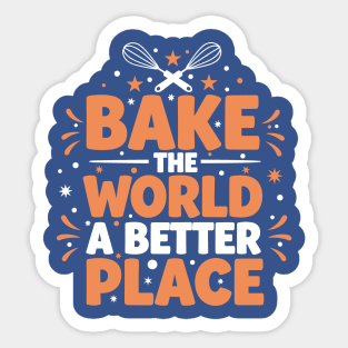 Bake the World a Better Place Sticker
